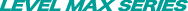 LEVEL MAX SERIES